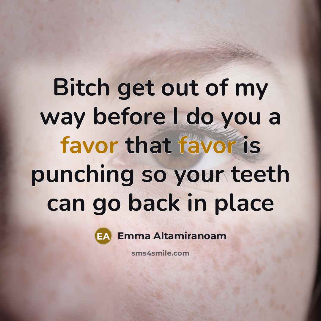 “Bitch get out of my way before I do you…” quote by Emma Altamiranoam