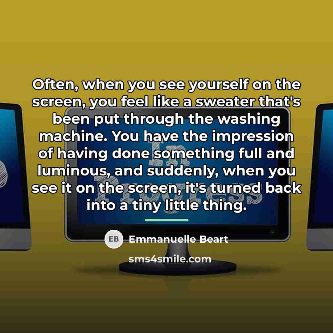 “Often, when you see yourself on the screen, you feel…” quote by Emmanuelle Beart