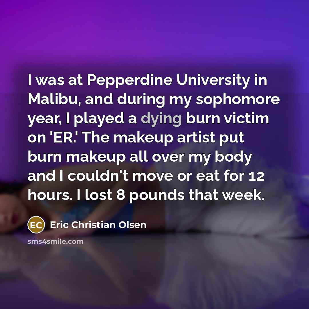 “I was at Pepperdine University in Malibu, and during my…” quote by Eric Christian Olsen