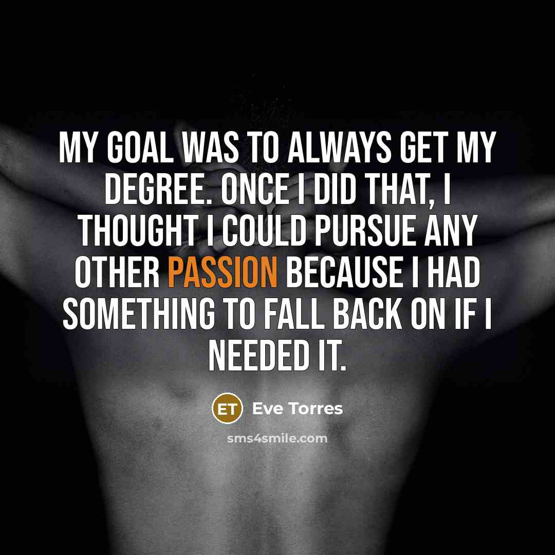 “My goal was to always get my degree. Once I…” quote by Eve Torres