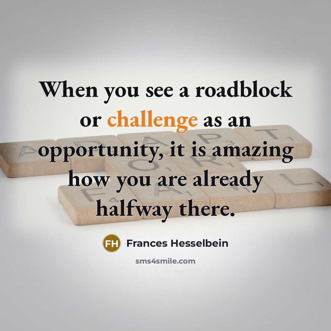 “When you see a roadblock or challenge as an opportunity,…” quote by Frances Hesselbein
