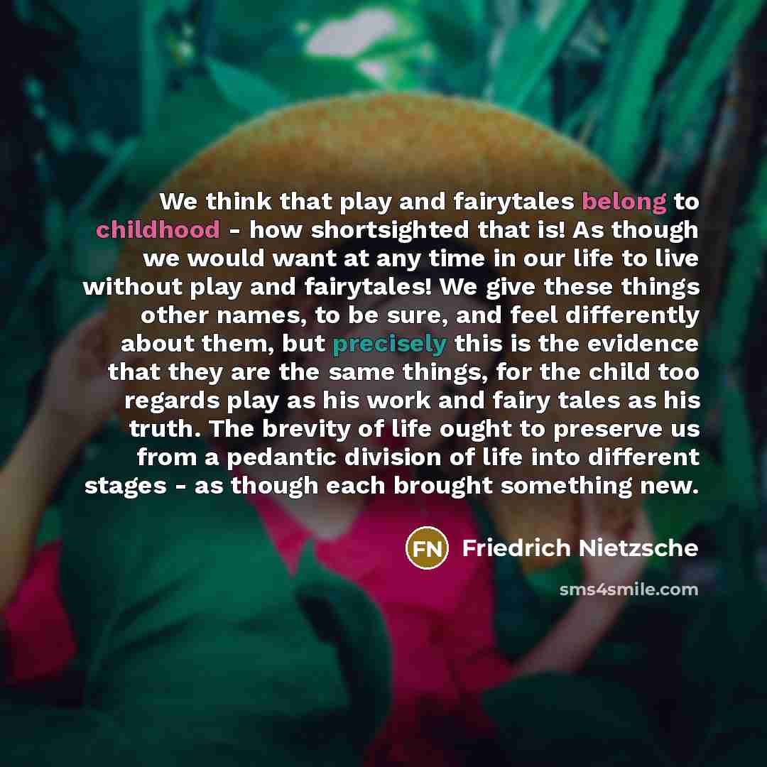 “We think that play and fairytales belong to childhood -…” quote by Friedrich Nietzsche