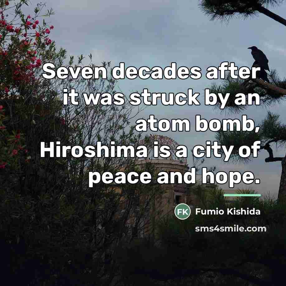 “Seven decades after it was struck by an atom bomb,…” quote by Fumio Kishida