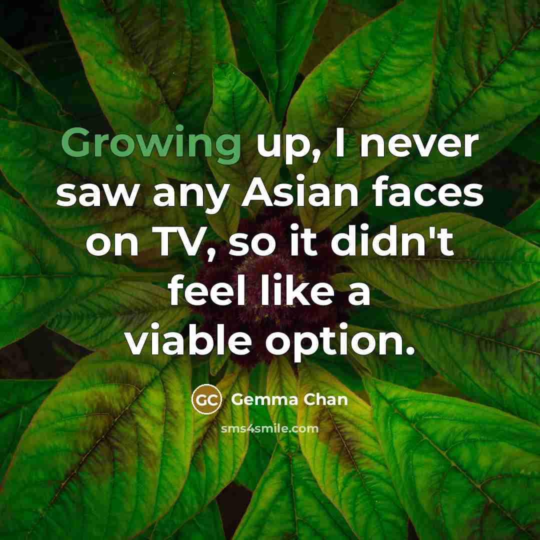 “Growing up, I never saw any Asian faces on TV,…” quote by Gemma Chan