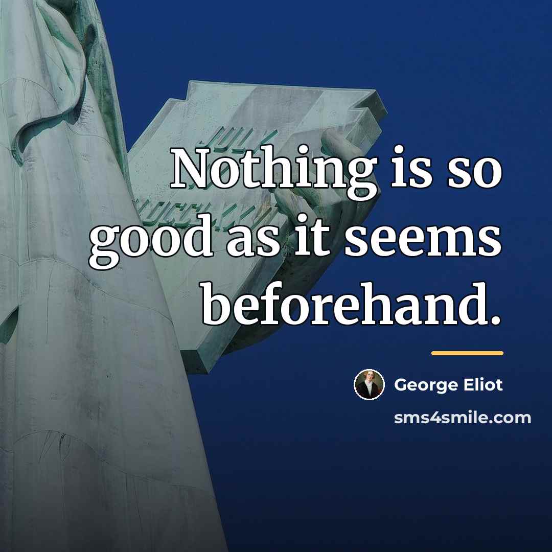 “Nothing is so good as it seems beforehand.…” quote by George Eliot