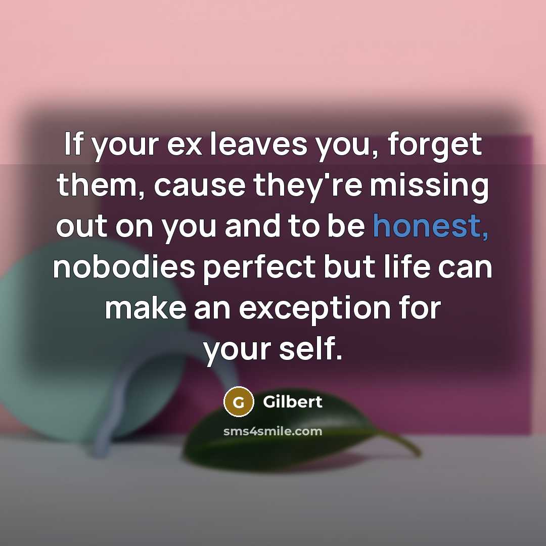 “If your ex leaves you, forget them, cause they're missing…” quote by Gilbert