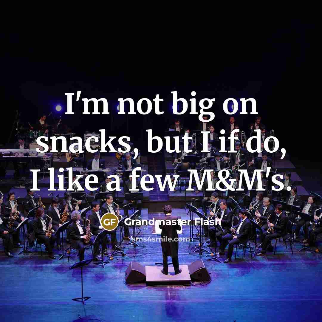 “I'm not big on snacks, but I if do, I…” quote by Grandmaster Flash