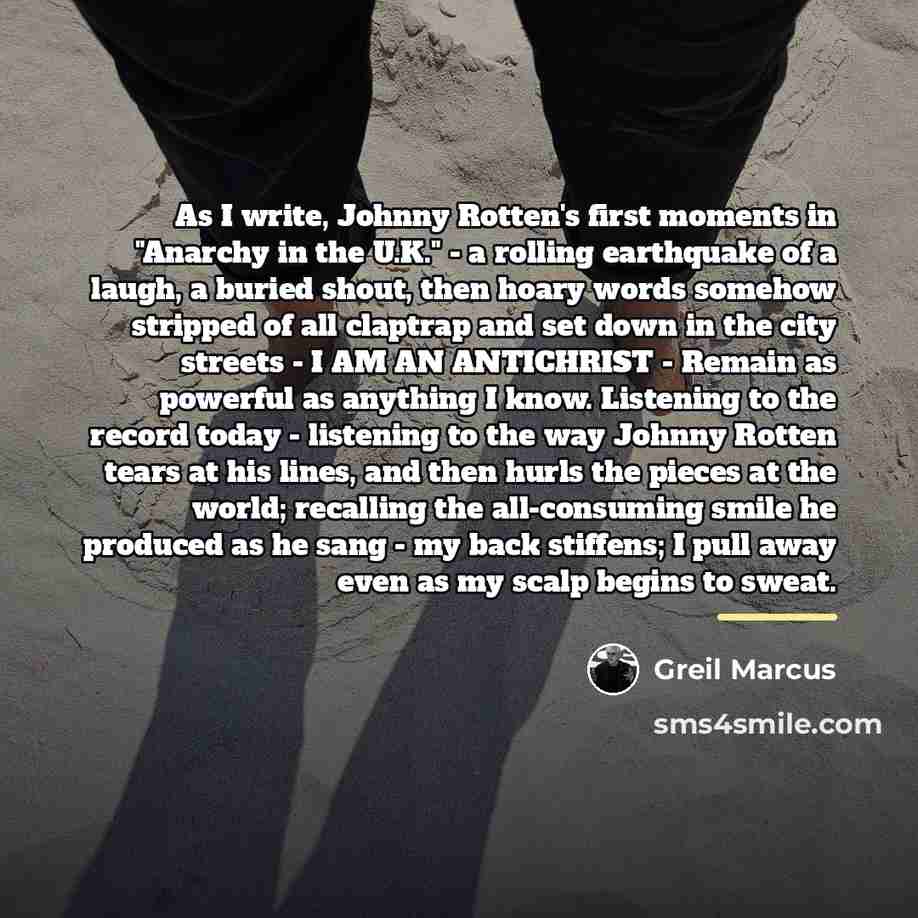 “As I write, Johnny Rotten's first moments in "Anarchy in…” quote by Greil Marcus