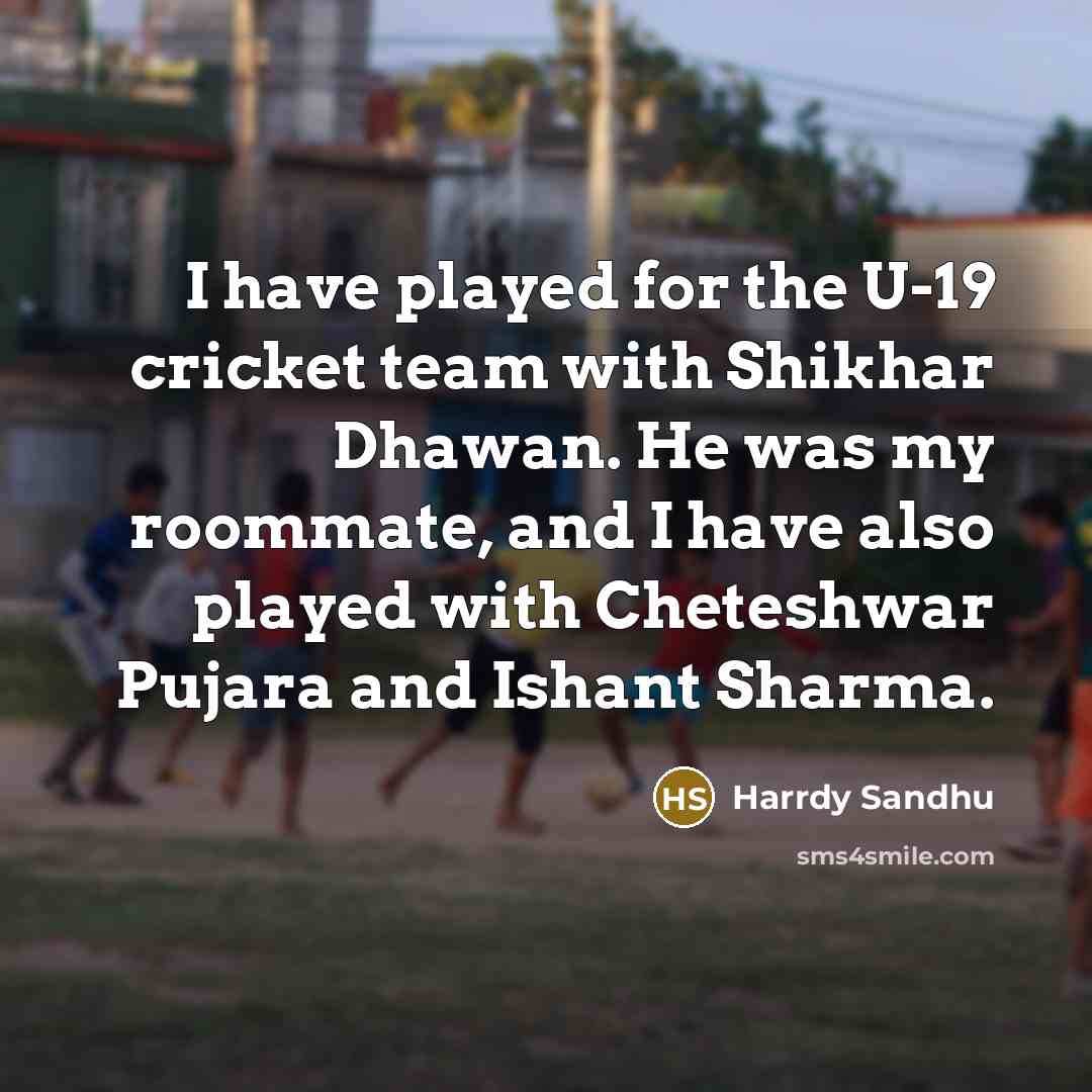 “I have played for the U-19 cricket team with Shikhar…” quote by Harrdy Sandhu