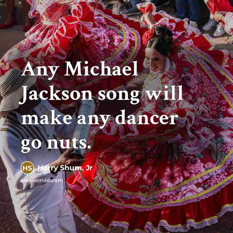 “Any Michael Jackson song will make any dancer go nuts.…” quote by Harry Shum, Jr