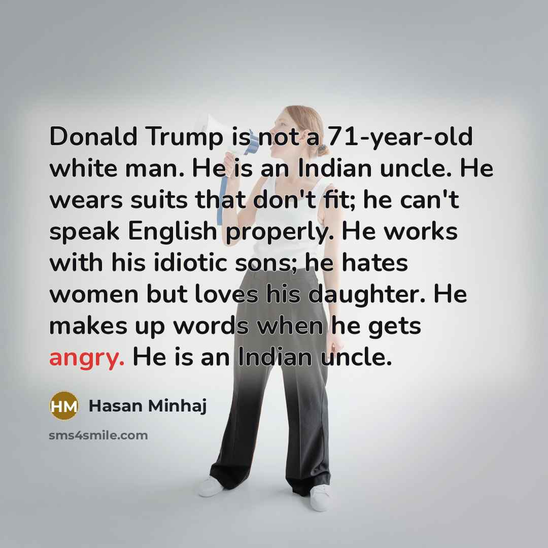 “Donald Trump is not a 71-year-old white man. He is…” quote by Hasan Minhaj