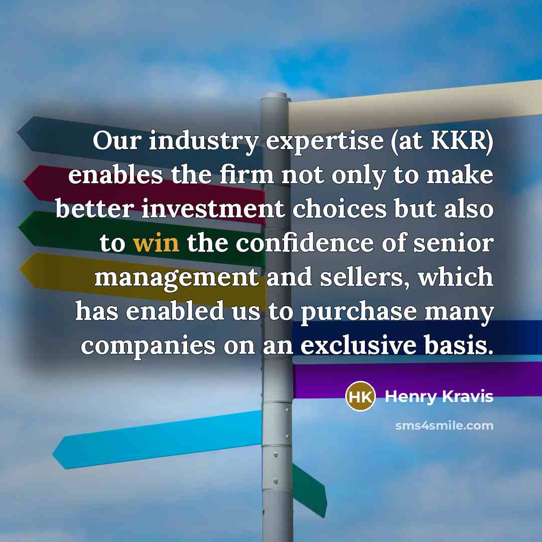 “Our industry expertise (at KKR) enables the firm not only…” quote by Henry Kravis