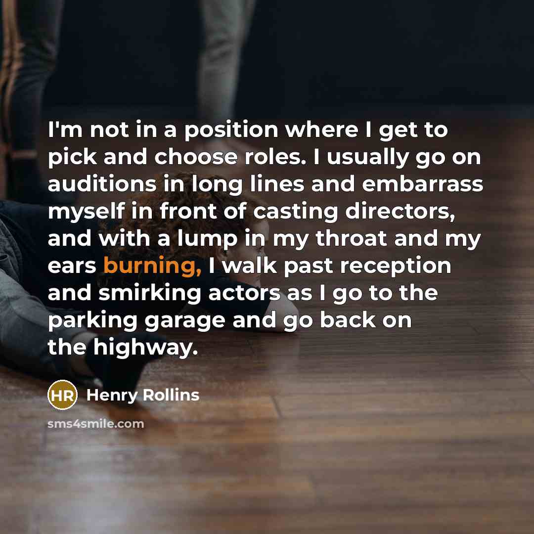“I'm not in a position where I get to pick…” quote by Henry Rollins