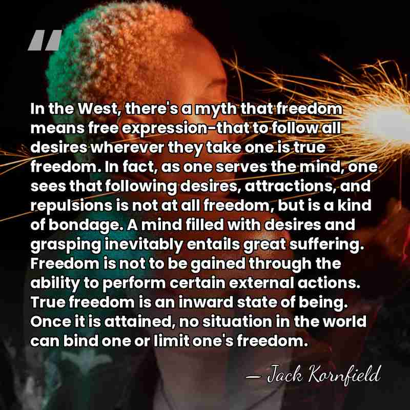 In the West, there's a myth that freedom means free expression-that to&hellip; - Jack Kornfield