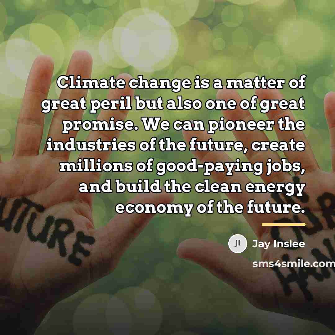 “Climate change is a matter of great peril but also…” quote by Jay Inslee