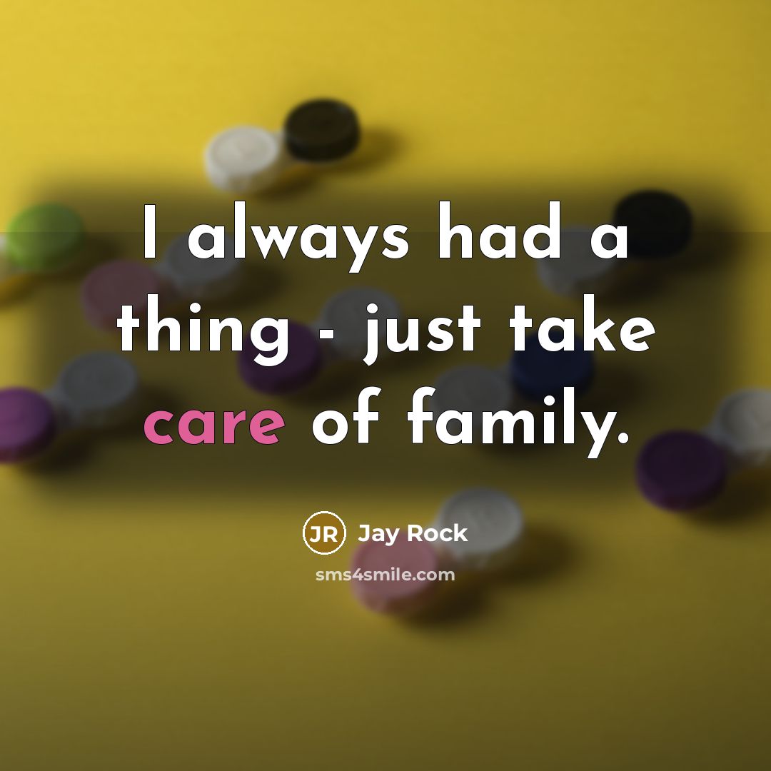 “I always had a thing - just take care of…” quote by Jay Rock