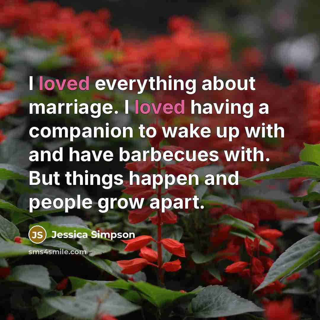 “I loved everything about marriage. I loved having a companion…” quote by Jessica Simpson