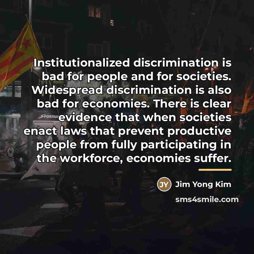 “Institutionalized discrimination is bad for people and for societies. Widespread…” quote by Jim Yong Kim