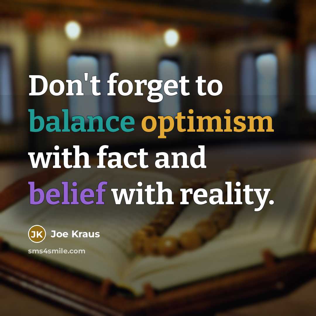 “Don't forget to balance optimism with fact and belief with…” quote by Joe Kraus