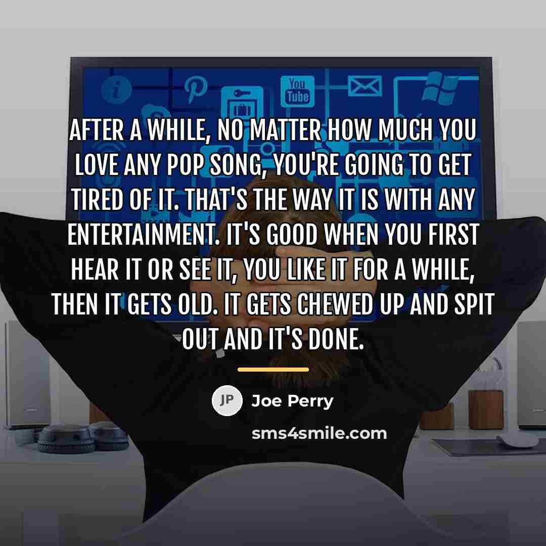 “After a while, no matter how much you love any…” quote by Joe Perry