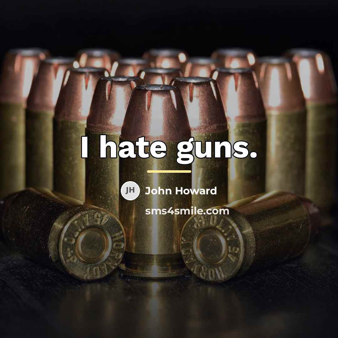 “I hate guns.…” quote by John Howard