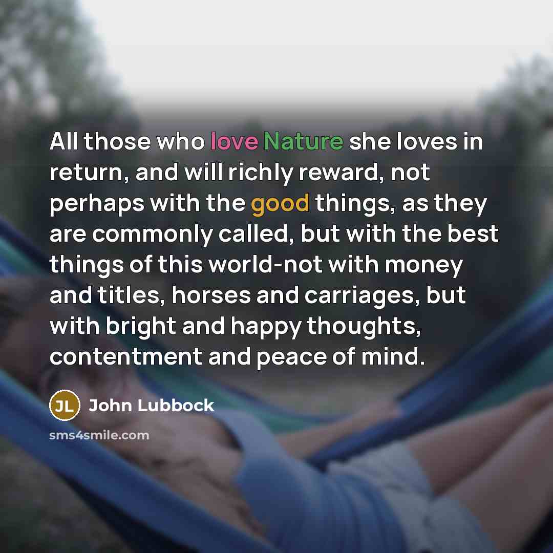 “All those who love Nature she loves in return, and…” quote by John Lubbock