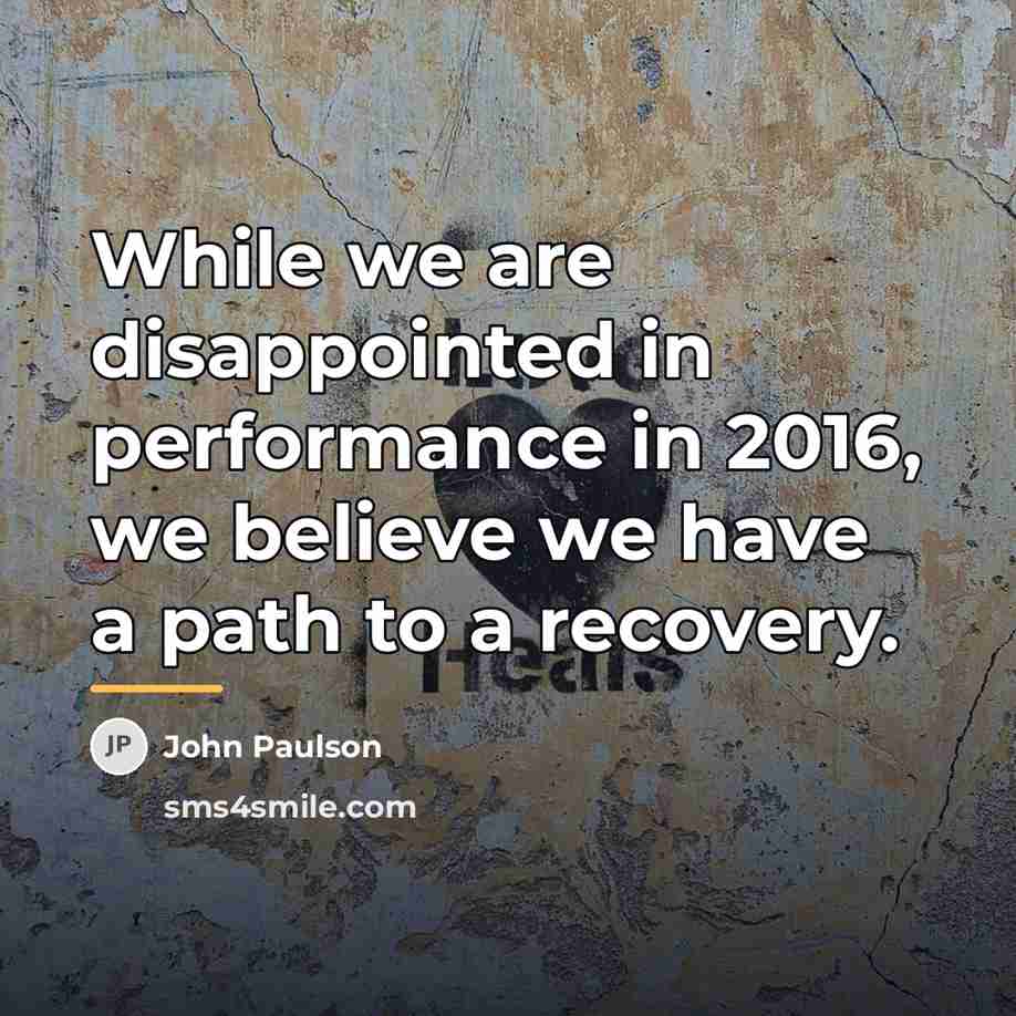 “While we are disappointed in performance in 2016, we believe…” quote by John Paulson