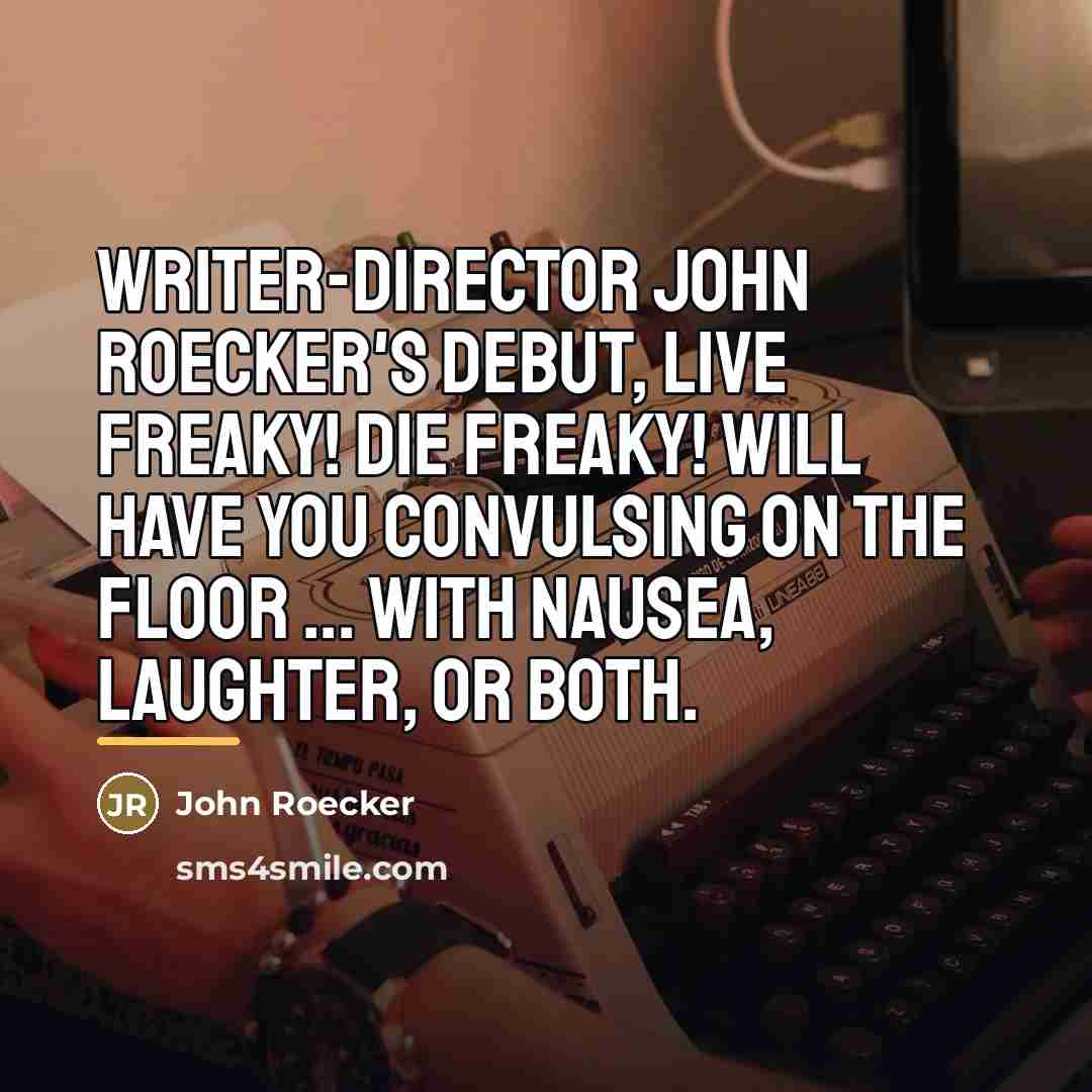 “Writer-director John Roecker's debut, Live Freaky! Die Freaky! will have…” quote by John Roecker