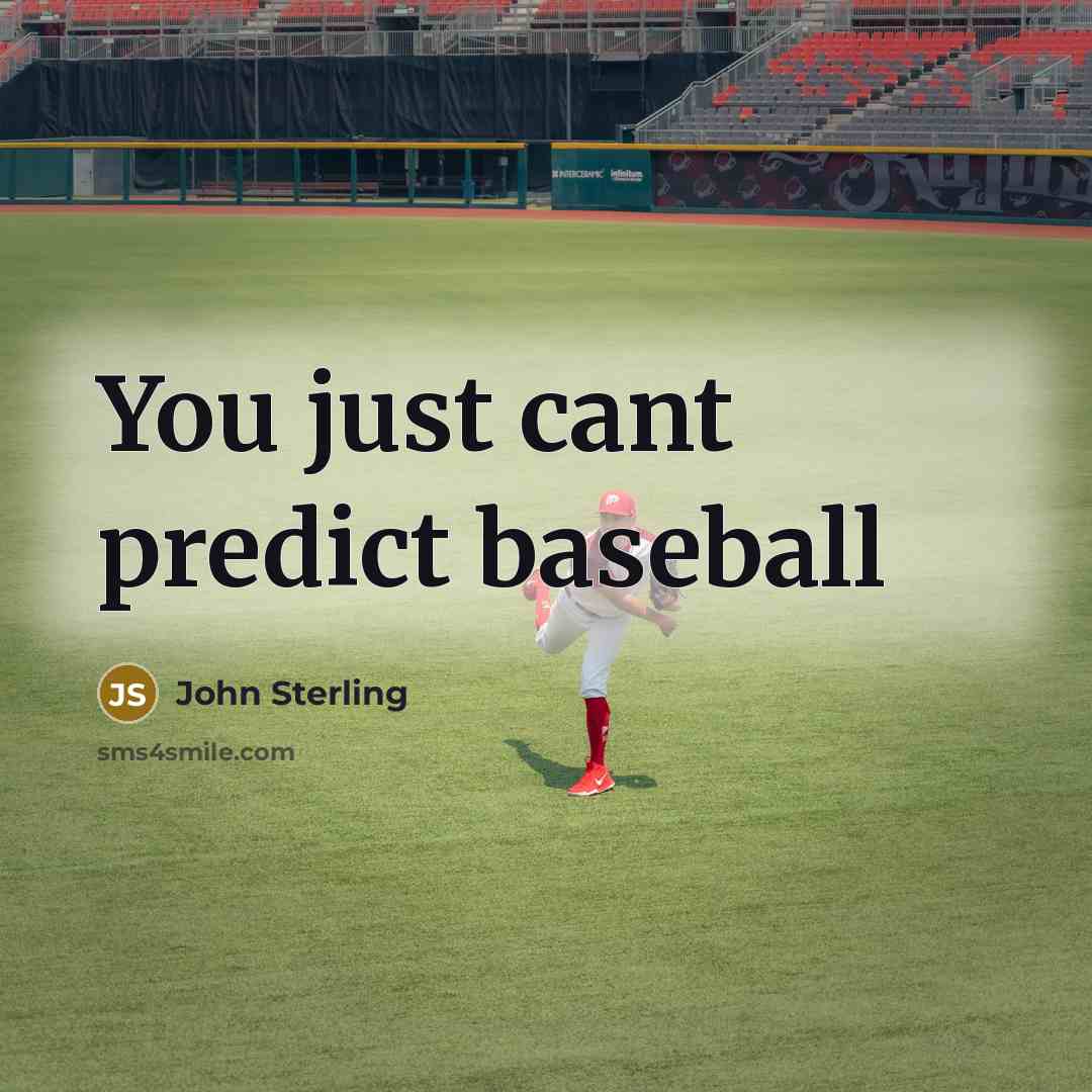 “You just cant predict baseball…” quote by John Sterling