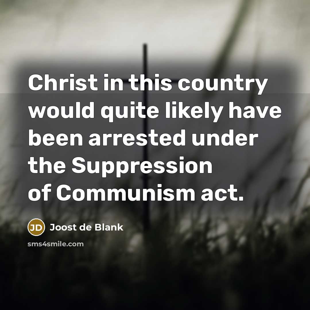 “Christ in this country would quite likely have been arrested under the Suppression of Communism act.” quote by Joost de Blank