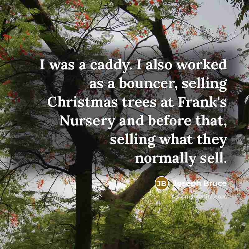 “I was a caddy. I also worked as a bouncer,…” quote by Joseph Bruce
