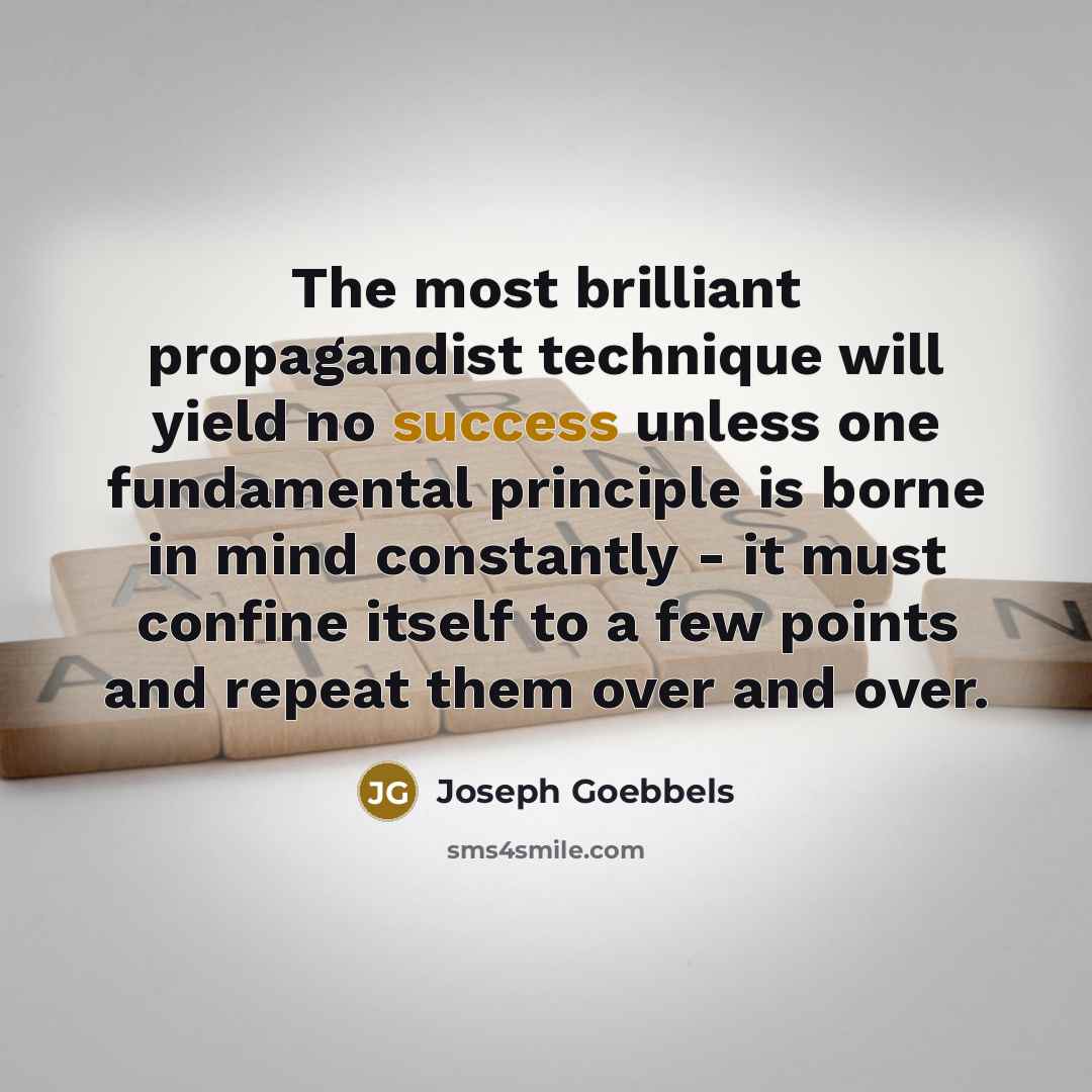 “The most brilliant propagandist technique will yield no success unless…” quote by Joseph Goebbels