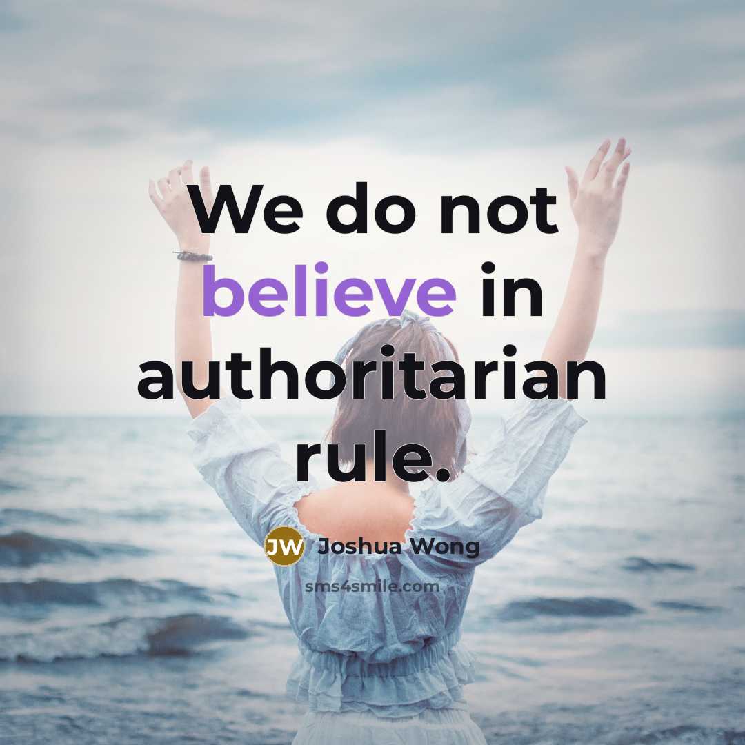 “We do not believe in authoritarian rule.…” quote by Joshua Wong