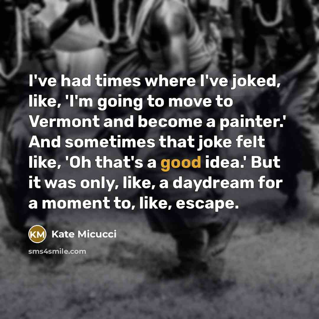 “I've had times where I've joked, like, 'I'm going to…” quote by Kate Micucci
