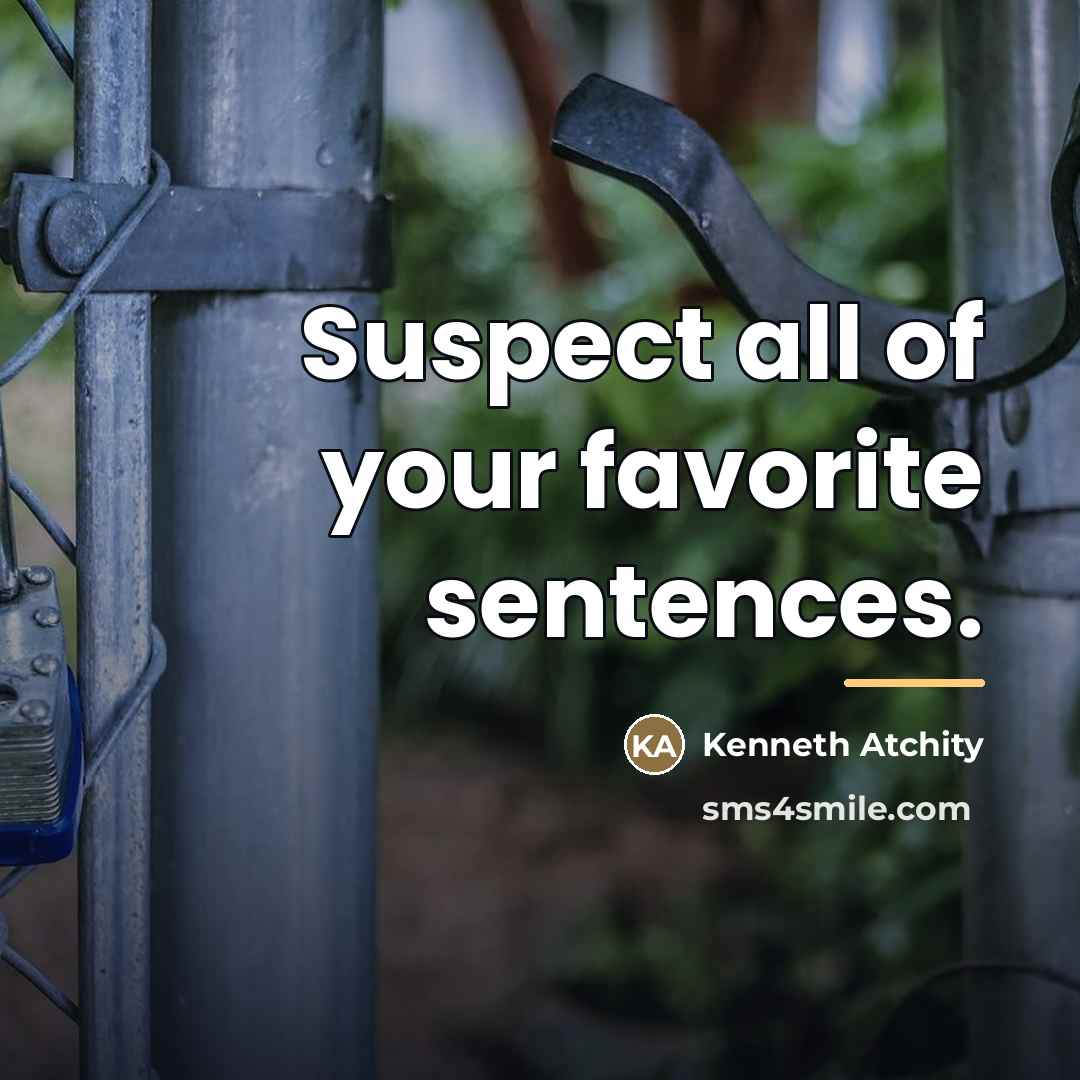 “Suspect all of your favorite sentences.…” quote by Kenneth Atchity