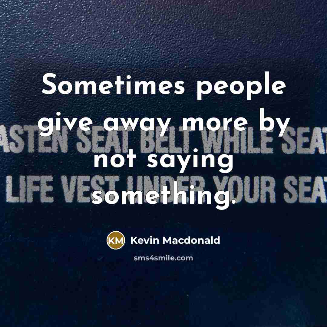 “Sometimes people give away more by not saying something.…” quote by Kevin Macdonald