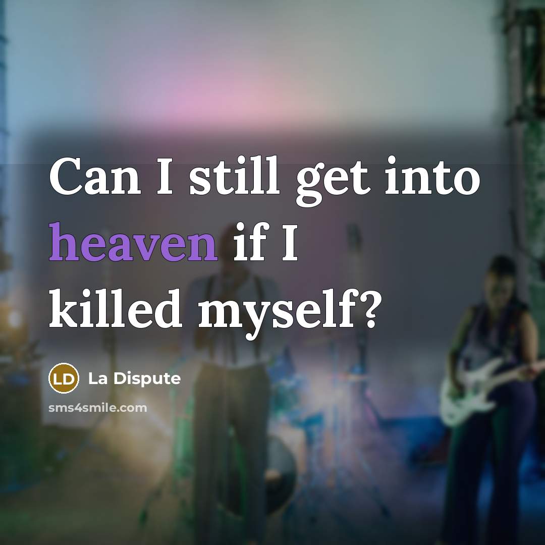 “Can I still get into heaven if I killed myself?…” quote by La Dispute