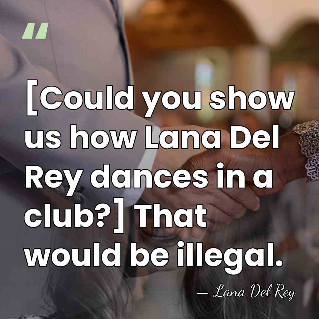 [Could you show us how Lana Del Rey dances in a club?]&hellip; - Lana Del Rey