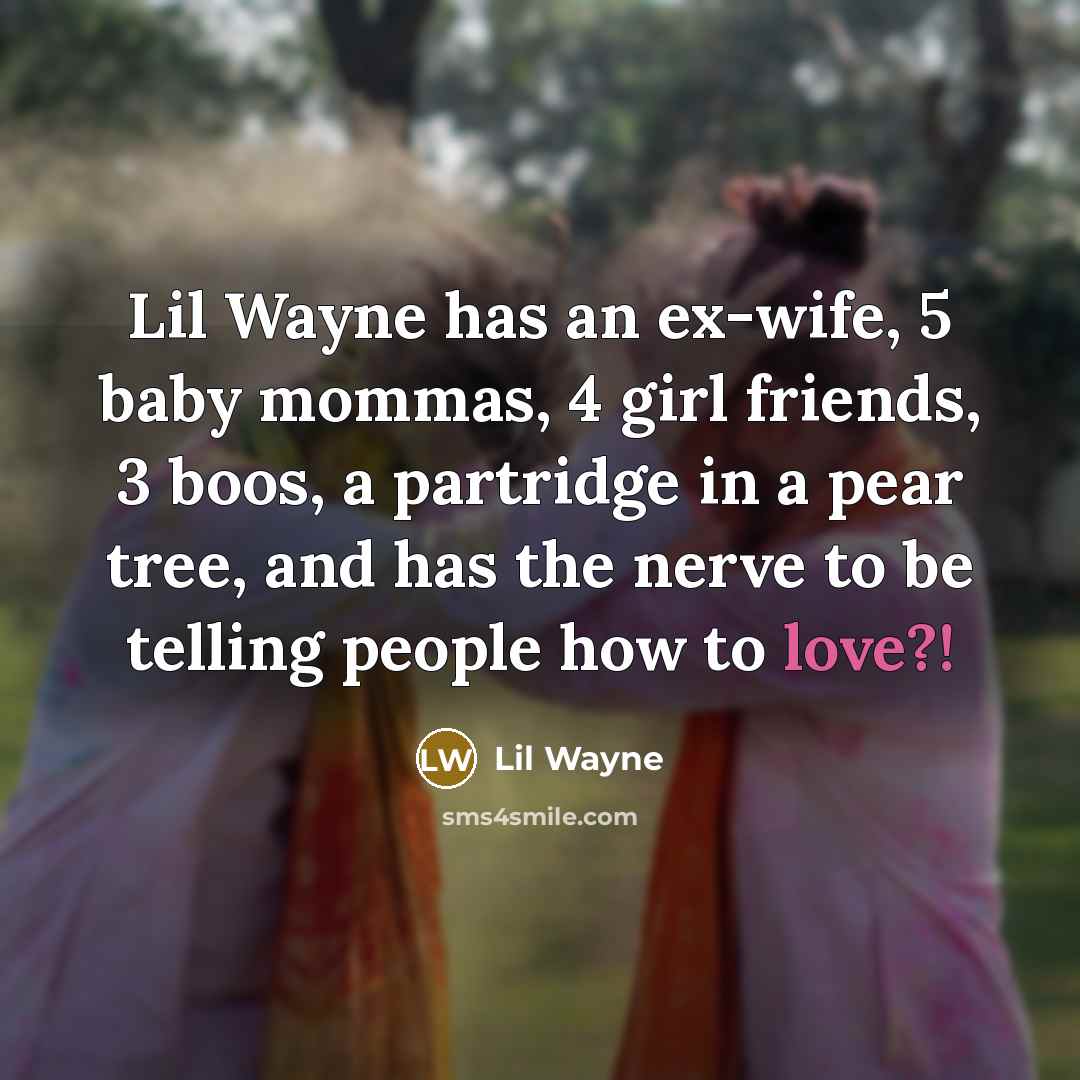 “Lil Wayne has an ex-wife, 5 baby mommas, 4 girl…” quote by Lil Wayne