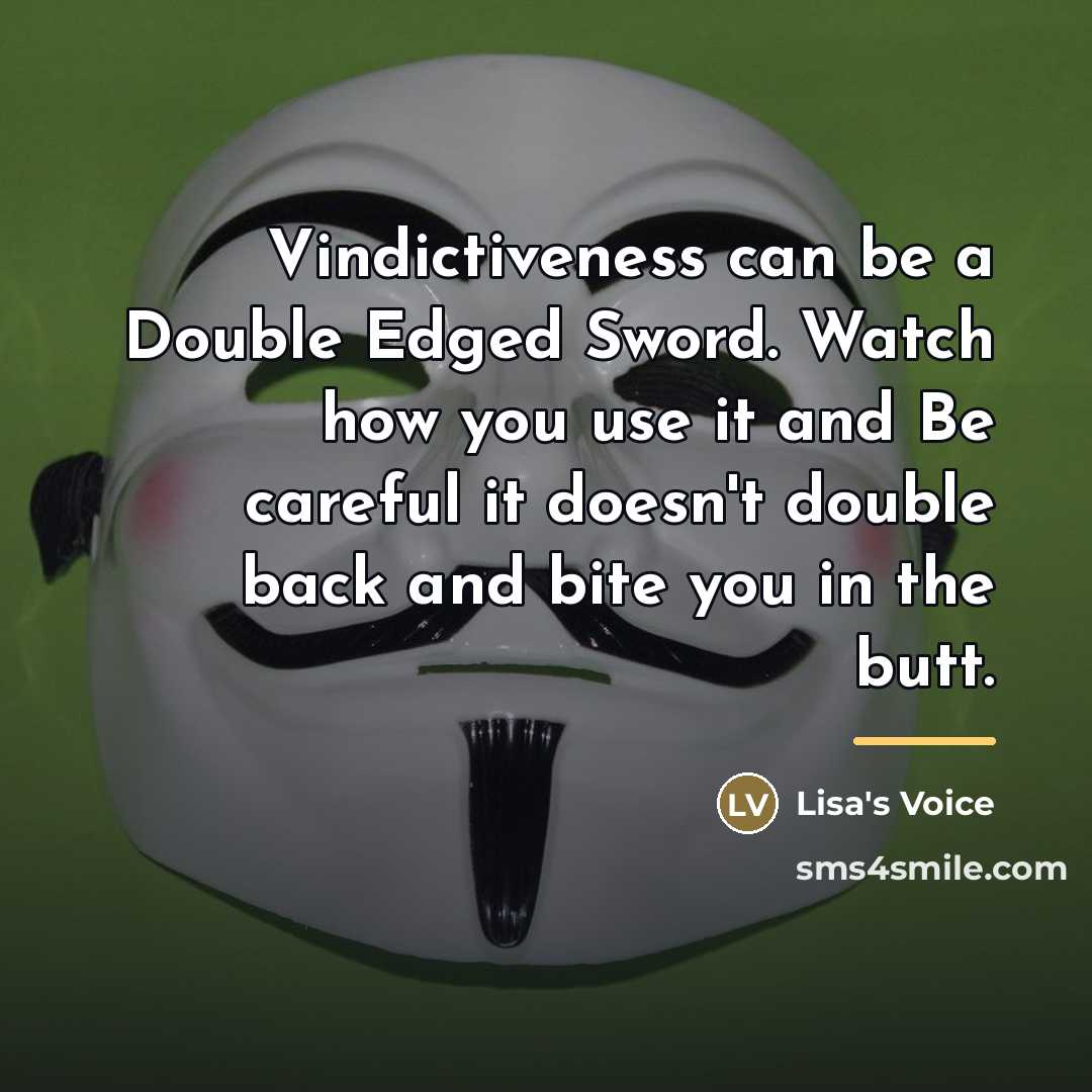 “Vindictiveness can be a Double Edged Sword. Watch how you…” quote by Lisa's Voice