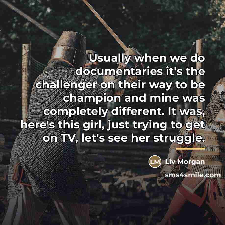 “Usually when we do documentaries it's the challenger on their…” quote by Liv Morgan