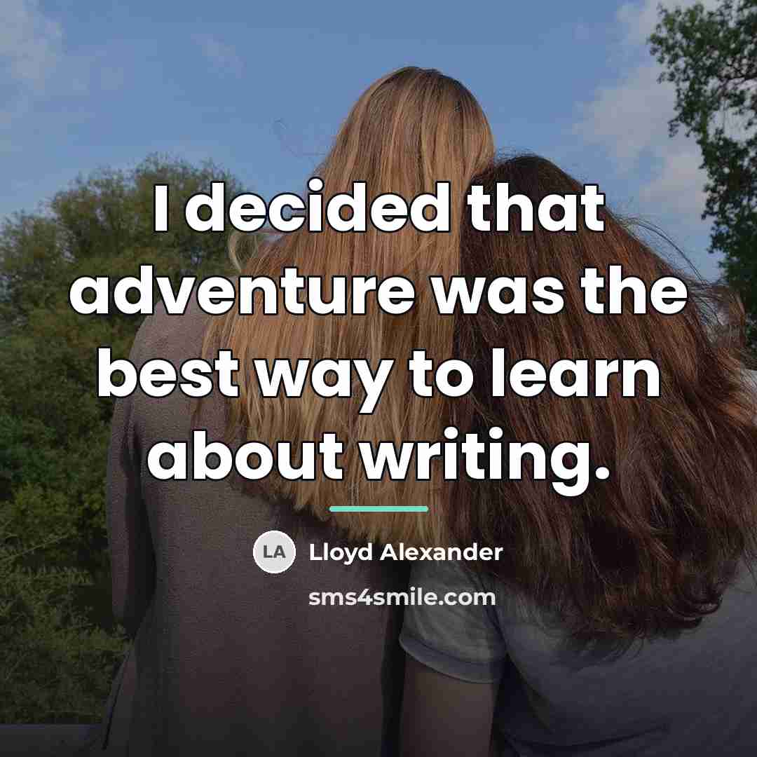 “I decided that adventure was the best way to learn…” quote by Lloyd Alexander