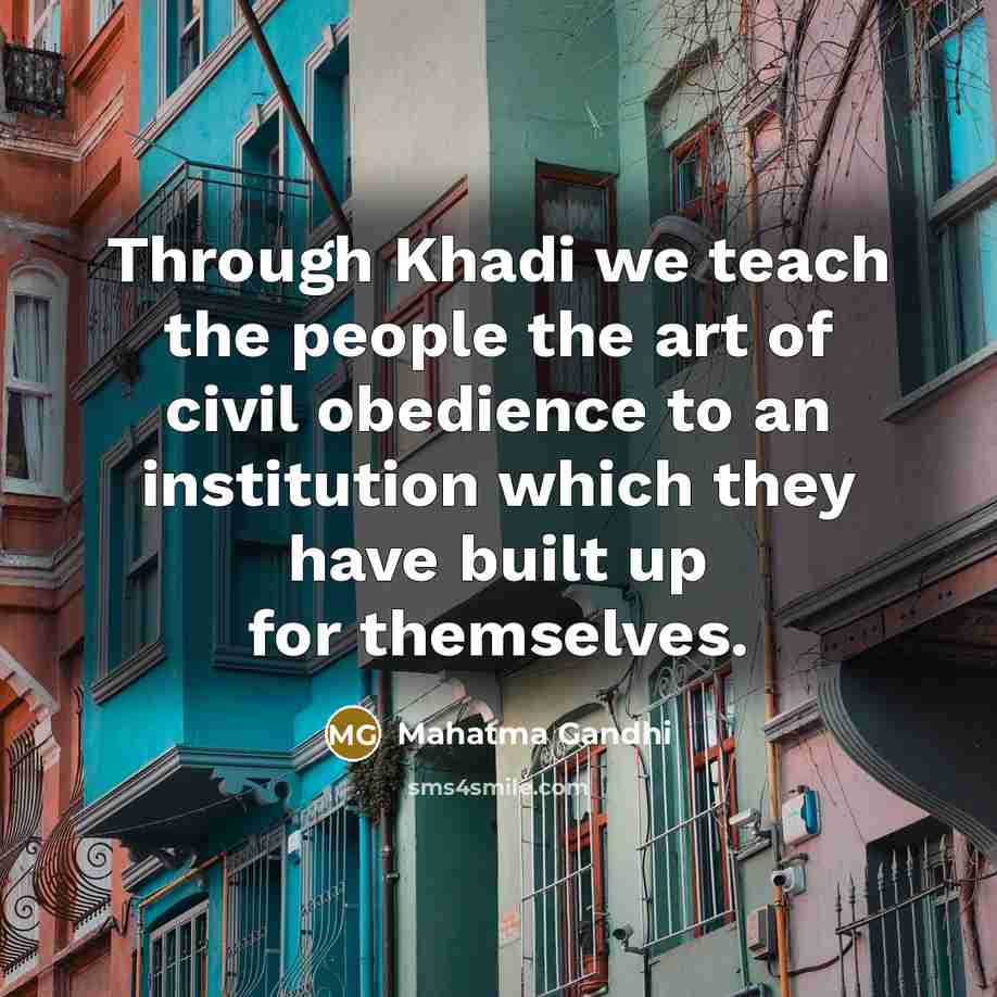 “Through Khadi we teach the people the art of civil…” quote by Mahatma Gandhi