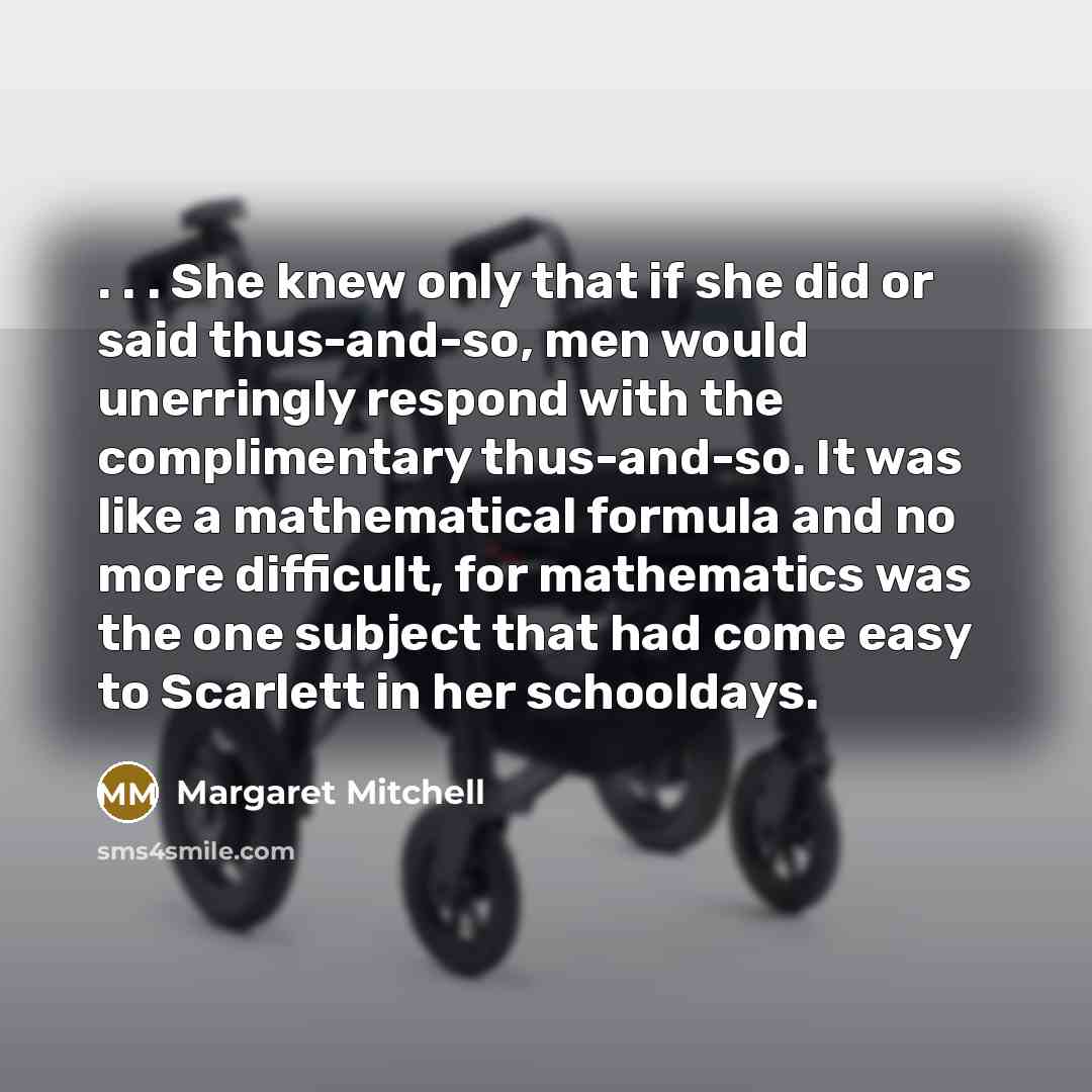 “. . . She knew only that if she did…” quote by Margaret Mitchell