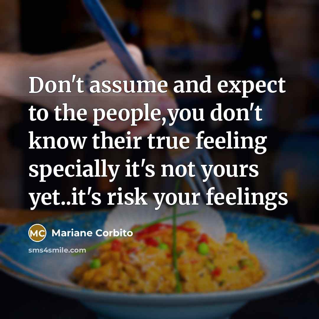 “Don't assume and expect to the people,you don't know their…” quote by Mariane Corbito