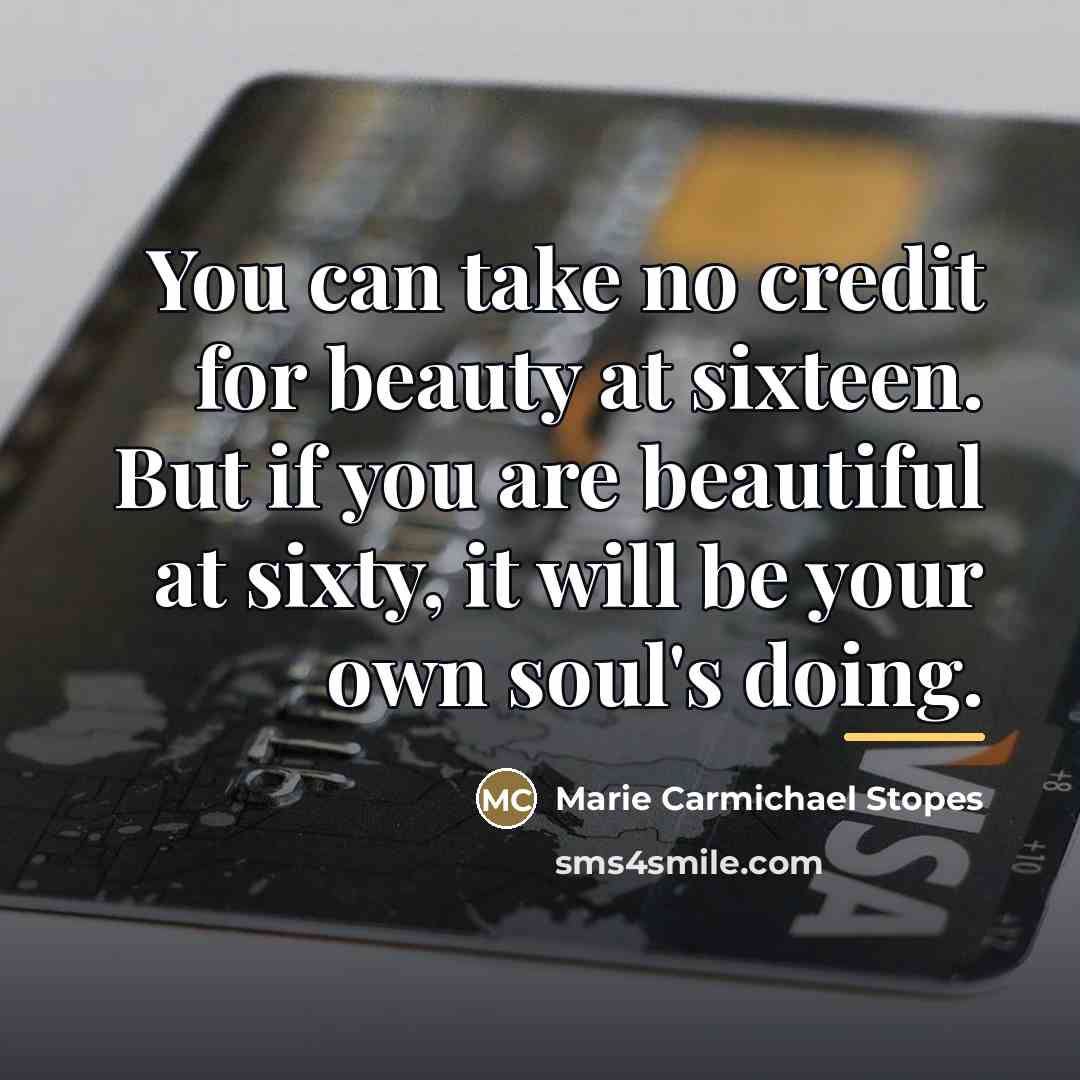 “You can take no credit for beauty at sixteen. But…” quote by Anonymous