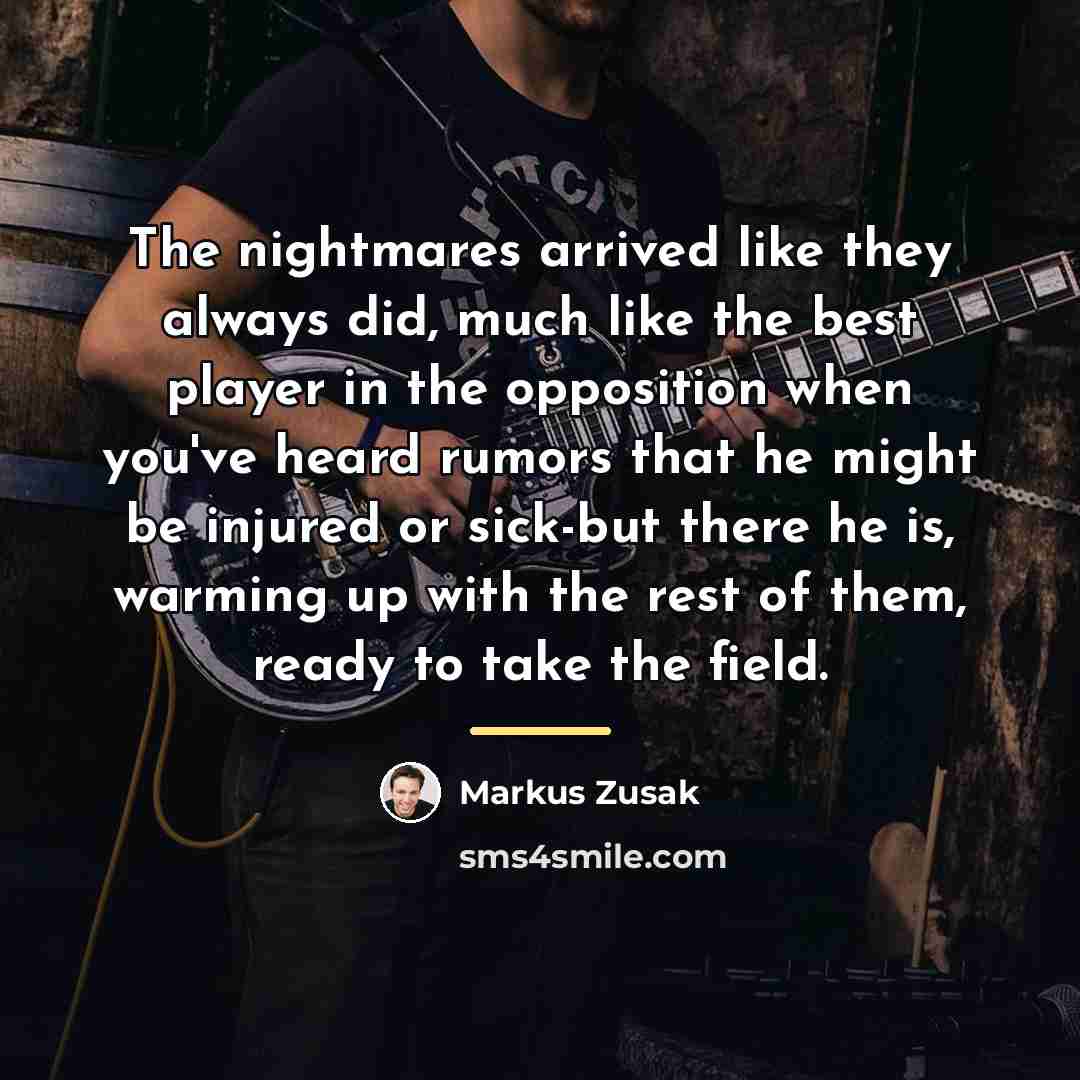 “The nightmares arrived like they always did, much like the…” quote by Markus Zusak