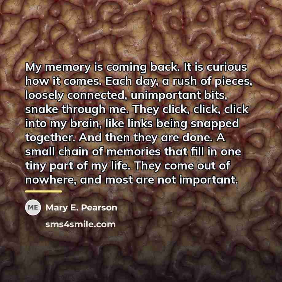 “My memory is coming back. It is curious how it…” quote by Mary E. Pearson