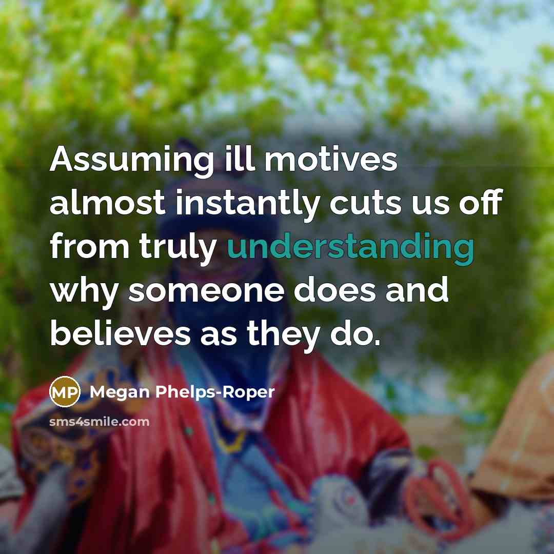 “Assuming ill motives almost instantly cuts us off from truly…” quote by Megan Phelps-Roper