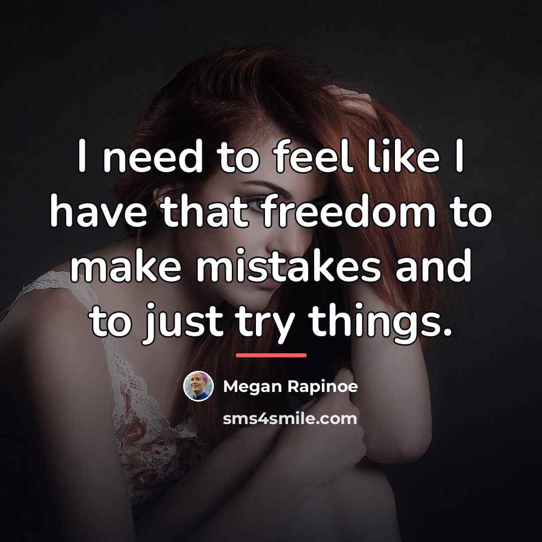 “I need to feel like I have that freedom to…” quote by Megan Rapinoe